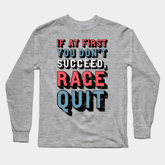 If At First You Don't Succeed, Rage Quit Long Sleeve T-Shirt by StebopDesigns